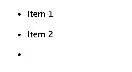 A bulleted list with 'Item 1' and 'Item 2', and an empty third bullet with the cursor in it.